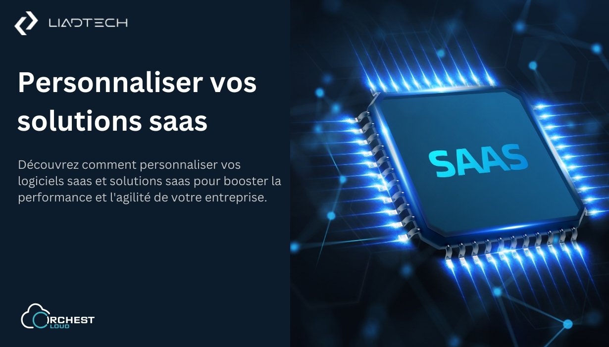 Personnalisation Réussie des Solution SaaS : Transformez Vos Logiciels Saas en Leviers de Performance
