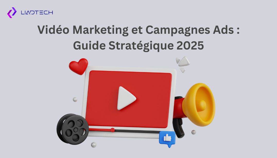 Vidéo Marketing et Campagnes Ads : Guide Stratégique 2025
