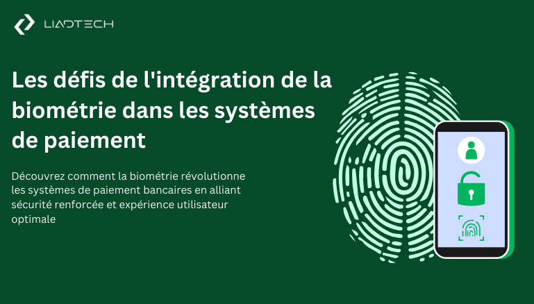 Les défis de l&rsquo;intégration de la biométrie dans les systèmes de paiement
