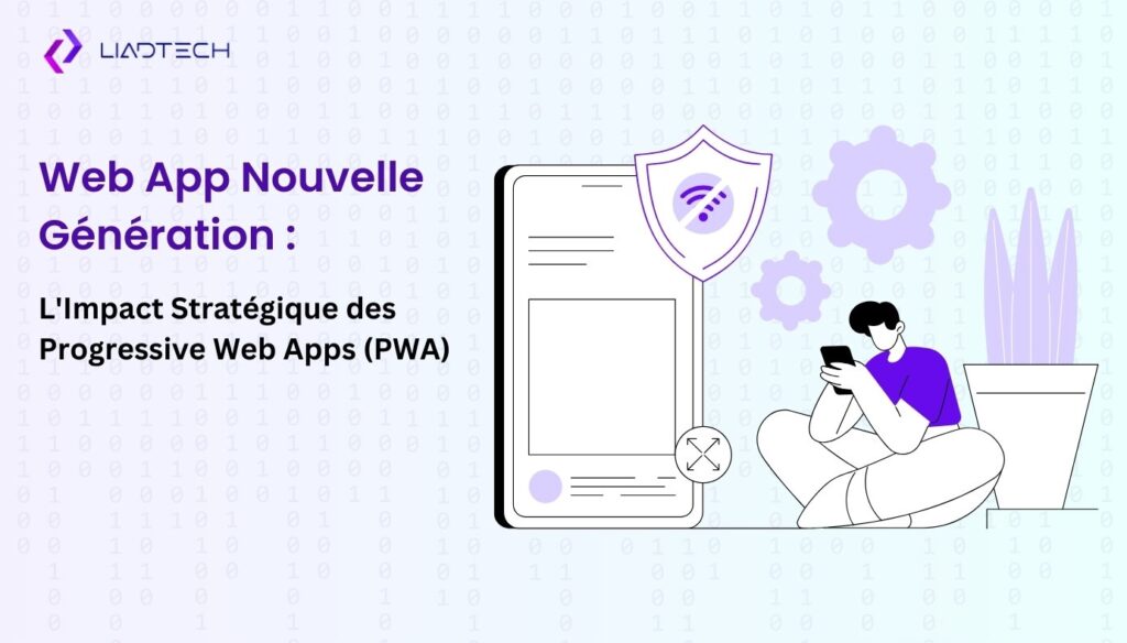 Web App Nouvelle Génération : L’Impact Stratégique des Progressive Web Apps (PWA) pour les Entreprises