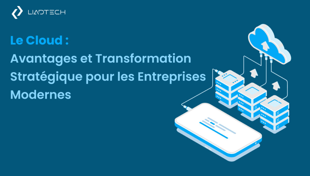 Le Cloud : Avantages et Transformation Stratégique pour les Entreprises Modernes